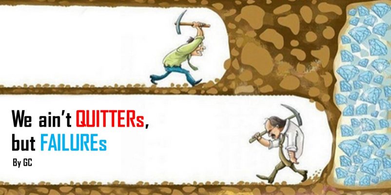 WE AIN’T QUITTERS BUT FAILURES