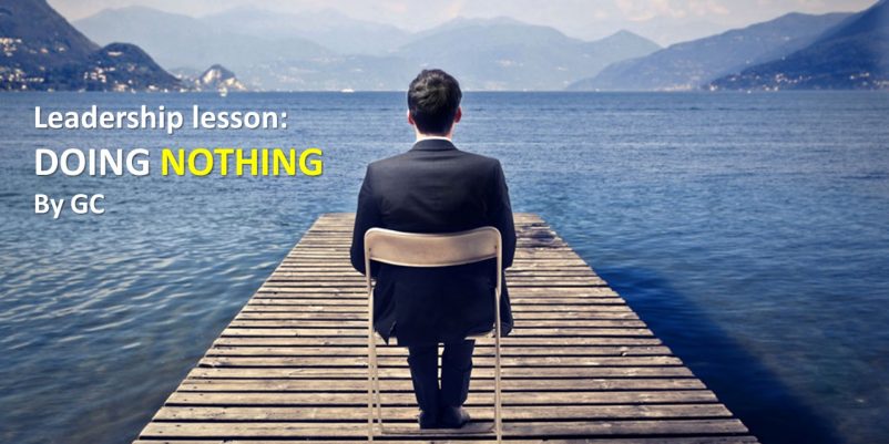 Leadership Lesson – Doing Nothing Leadership Lesson – Doing Nothing