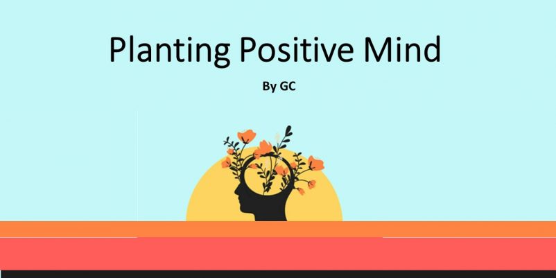 PLANTING POSITIVE MIND! PLANTING POSITIVE MIND!