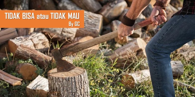 TIDAK BISA atau TIDAK MAU? TIDAK BISA atau TIDAK MAU?
